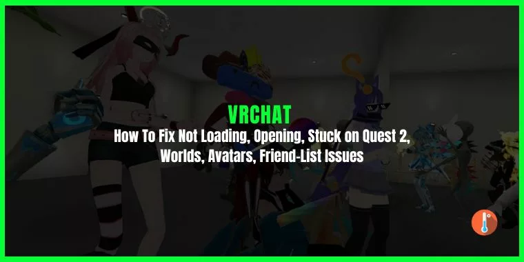 Fix VRChat Not Loading, Opening, Stuck on Quest, Worlds, Avatars, Friend-List