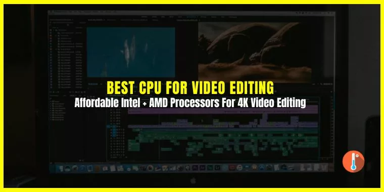 Best CPU for Video Editing in [year] [Intel + AMD 4K performance]