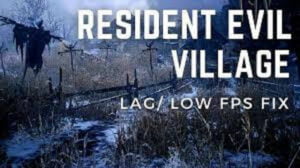[Fixed] Resident Evil Village Lag Issues on PC