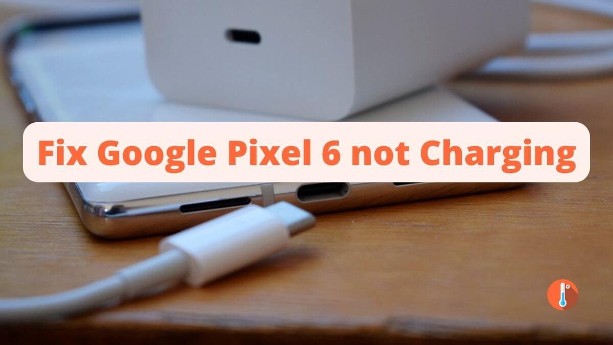 Fix Google Pixel 6 not Charging