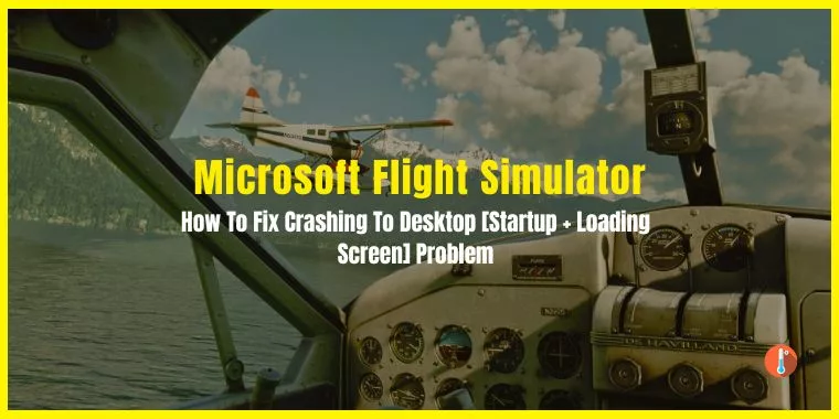 How To Fix Microsoft Flight Simulator Keeps Crashing To Desktop [Startup + Loading Screen]