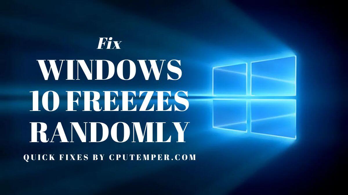 Fix Windows 10 Freezes Randomly Problem