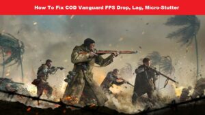 How To Fix COD Vanguard FPS Drop, Lag, Micro-Stutter