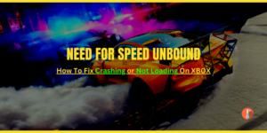 Fix Need For Speed Unbound Crashing on Xbox