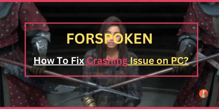How To Fix Forspoken Crashing Issue on PC