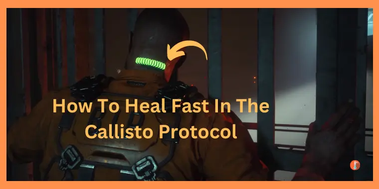 How To Heal Fast In The Callisto Protocol