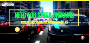 How to Fix Need For Speed Unbound FPS Drop, Stuttering, and Lagging on PC
