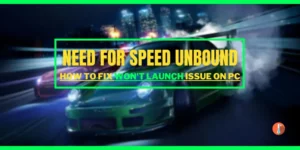 How to Fix Need For Speed Unbound Won't Launch Issue on PC
