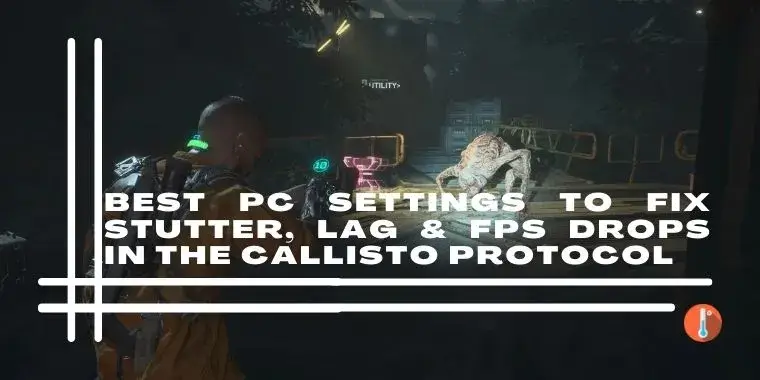 The Callisto Protocol: Optimized PC settings to fix stuttering, lag, and freezing issues