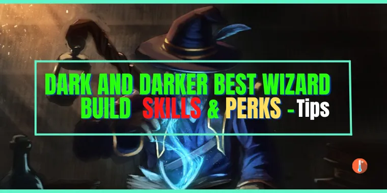 dark and darker Best Wizard Build Skills & Perks tips