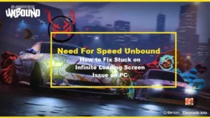How to Fix Need For Speed Unbound Stuck on Infinite Loading Screen on PC