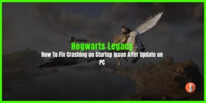How To Fix Hogwarts Legacy Crashing on Startup Issue on PC