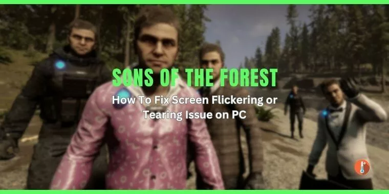 How To Fix Sons of the Forest Screen Flickering or Tearing Issue on PC