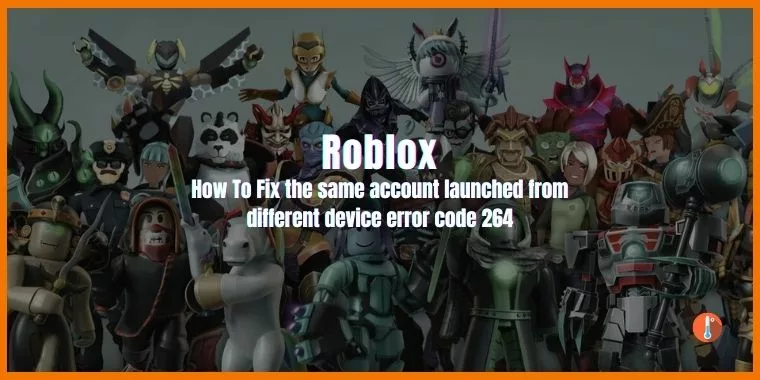 How To Fix the same account launched from different device Roblox error code 264