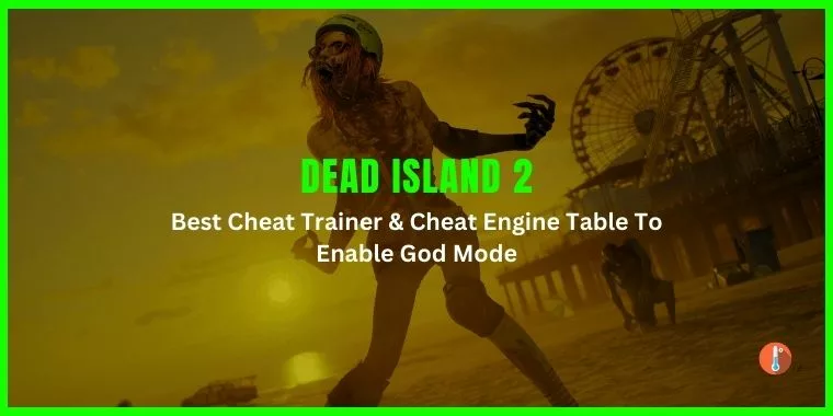 Dead Island 2 Cheats, Trainers & Cheat Engine For PC