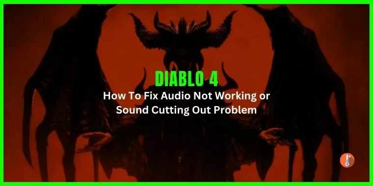 How To Fix Diablo 4 Audio Not Working or Sound Cutting Out
