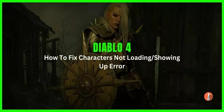 How To Fix Diablo 4 Characters Not Loading Showing Up Error
