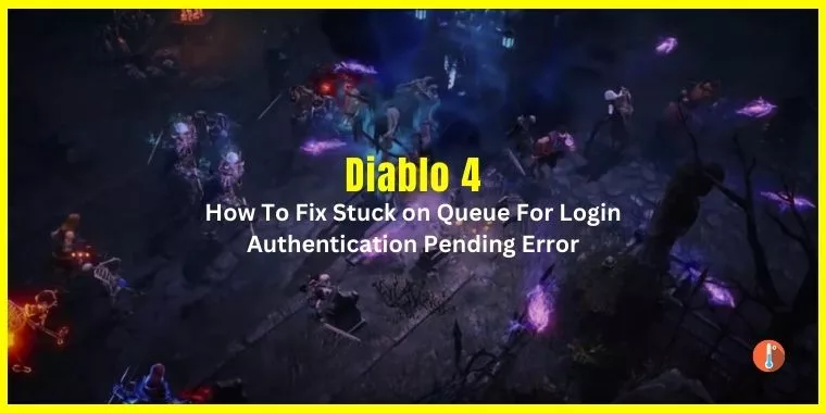 How To Fix Diablo 4 Stuck on Queue For Login Authentication Pending
