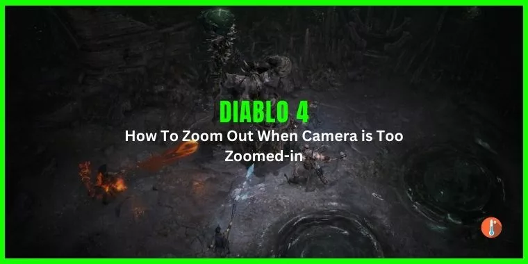 How To Fix Diablo 4 Zoom Out Issue - Camera is Too Zoomed-in