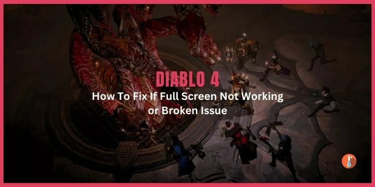 How To Fix If Diablo 4 Full Screen Not Working or Broken Issue