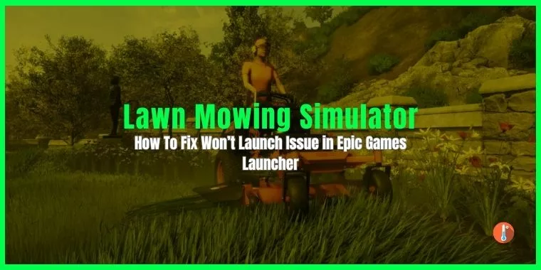 How To Fix Lawn Mowing Simulator Won’t Launch in Epic Games Launcher