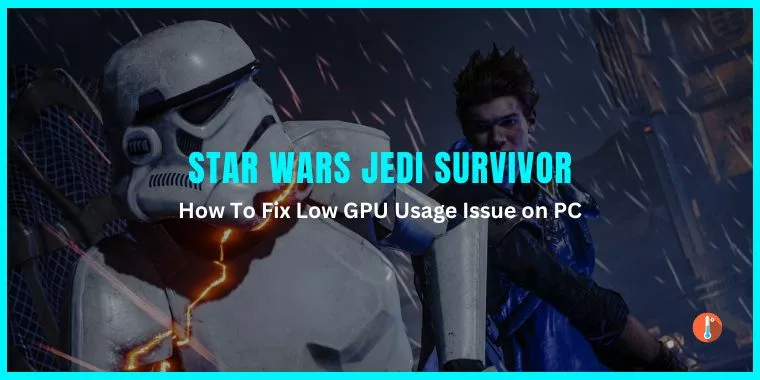 How To Fix Star Wars Jedi Survivor Low GPU Usage Issue on PC