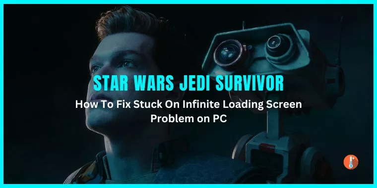 How To Fix Star Wars Jedi Survivor Stuck On Loading Screen