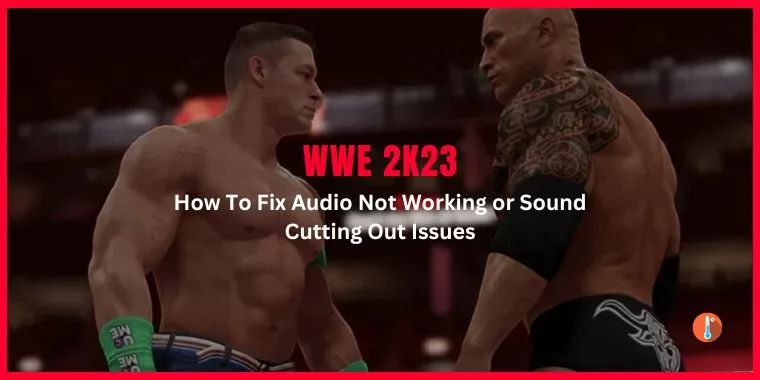 How To Fix WWE 2K23 Audio Not Working or Sound Cutting Out