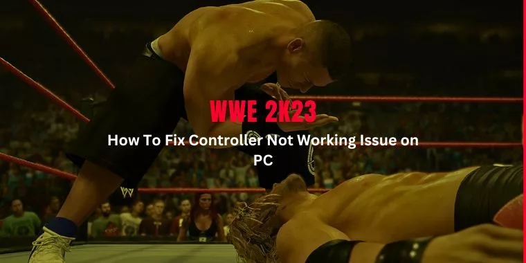 How To Fix WWE 2K23 Controller Not Working on PC