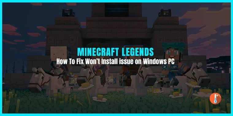 Fix Minecraft Legends Won’t Install Issue