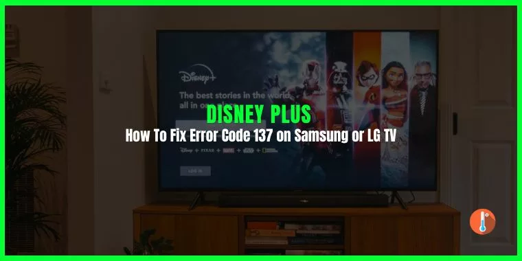 How To Fix Disney Plus Error Code 137 on Samsung or LG TV