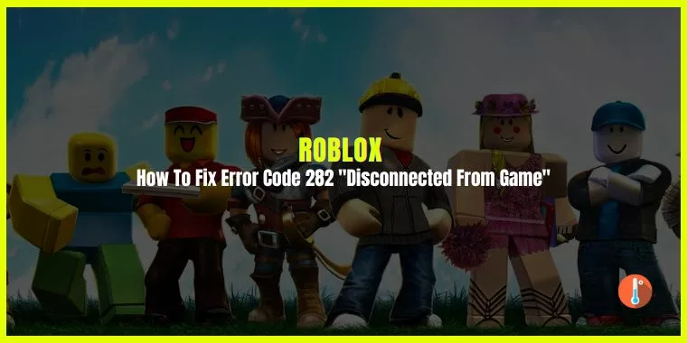 How To Fix Error Code 282 Roblox "Disconnected From Game"