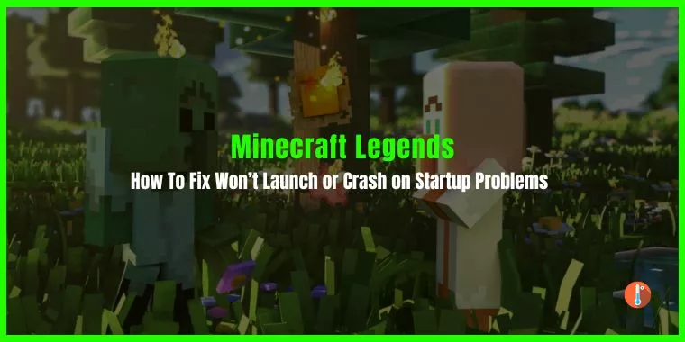 How To Fix Minecraft Legends Won’t Launch or Crash on Startup