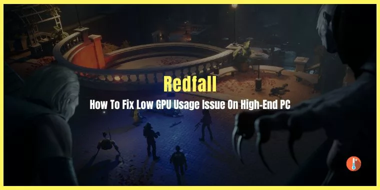 How To Fix Redfall Low GPU Usage On High-End PC