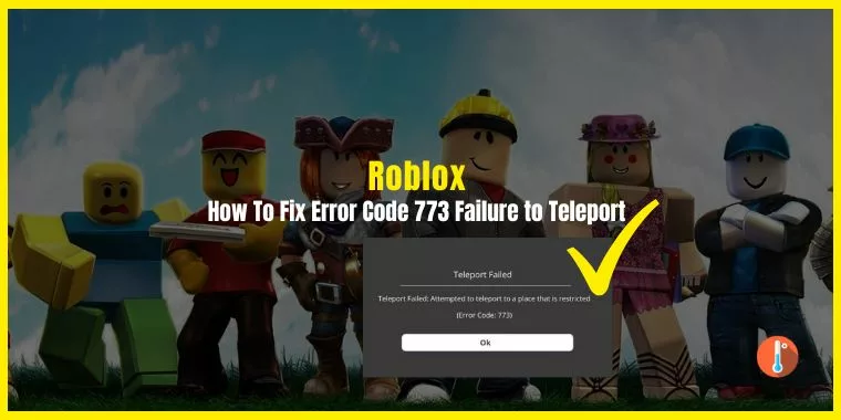 How To Fix Roblox Error Code 773 Failure to Teleport
