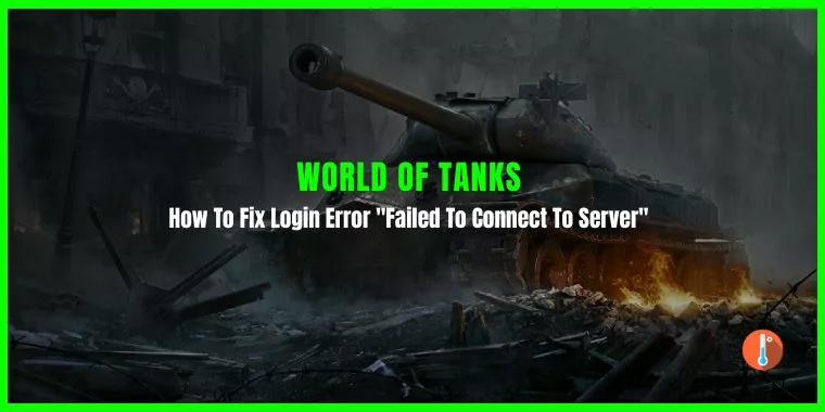 How To Fix World of Tanks Login Error "Failed To Connect To Server"