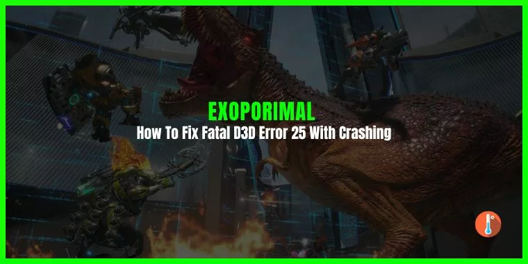 How To Fix Exoporimal Fatal D3D Error 25 With Crashing