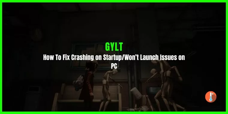 How To Fix GYLT Crashing on Startup Won’t Launch Issues on PC
