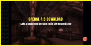 OpenGL 4.5 Download For Windows10/8.1/7 32-bit & 64-bit PC