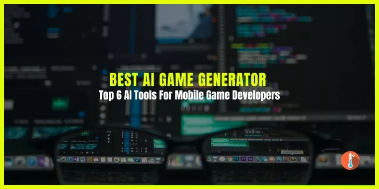 Top 6 AI Tools For Mobile Game Developers
