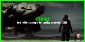 How To Fix Starfield Crashing or Not Loading Issue on PC/XBOX