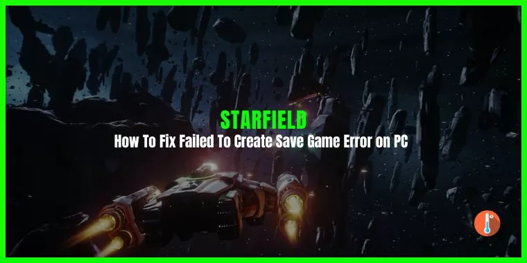 How To Fix Starfield Failed To Create Save Game Error on PC