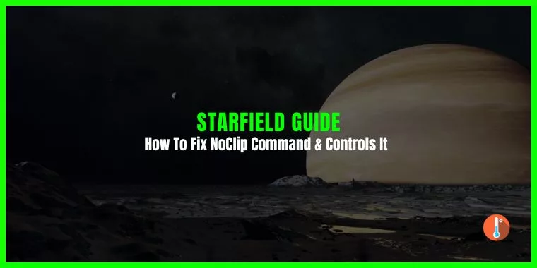 How To Fix Starfield NoClip Command & Controls and Can It Fix Bugs