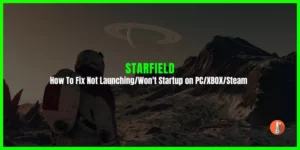 How To Fix Starfield Not Launching/Won't Startup on PC/XBOX/Steam