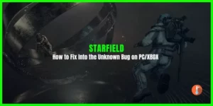 How to Fix Starfield Into the Unknown Bug (Not Showing Starting) on PC/XBOX