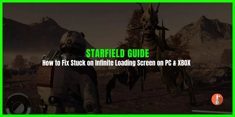 How to Fix Starfield Stuck on Loading Screen on PC & XBOX