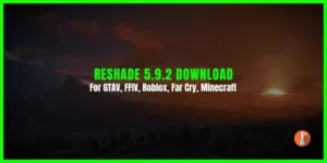 Reshade 5.9.2 Download For GTAV, FFIV, Roblox, Far Cry, Minecraft